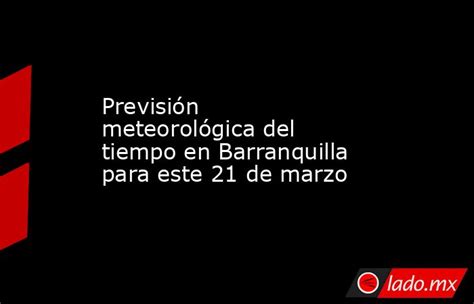 Previsión meteorológica de invierno para Barranquilla, Atlántico ...